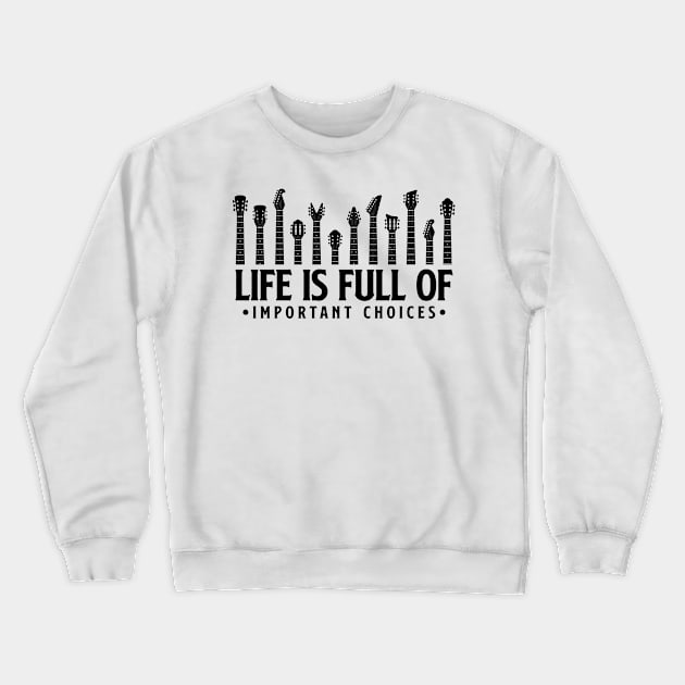 Life is full of important choices guitar gift Crewneck Sweatshirt by Teeflex